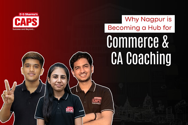 Why Nagpur is Becoming a Hub for Commerce & CA Coaching